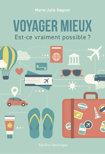 Voyager mieux : Est-ce vraiment possible? - Marie-Julie Gagnon